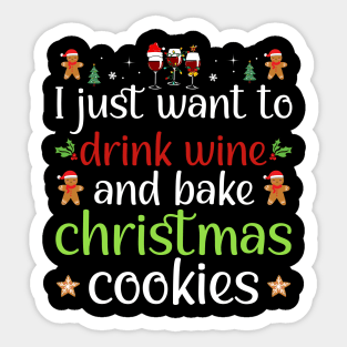 I Just Want To Drink Wine And Bake Christmas Cookies Sticker